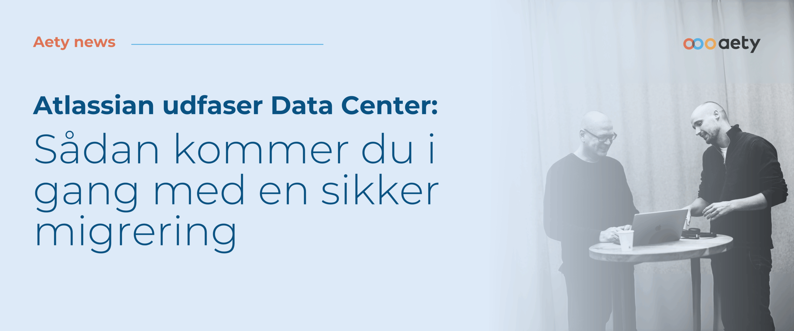 Atlassian udfaser Data Center og satser alt på Cloud: Sådan kommer du i gang med en sikker migrering​